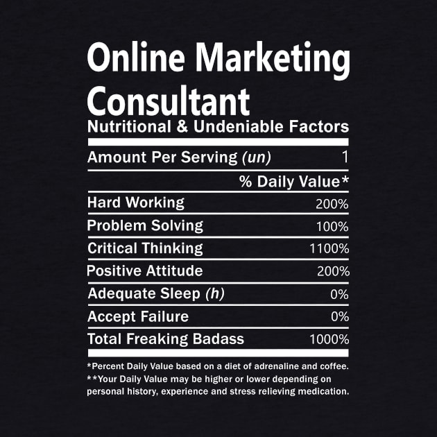 Online Marketing Consultant T Shirt - Nutritional and Undeniable Factors Gift Item Tee by Ryalgi